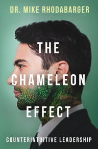 Title: The Chameleon Effect: Counterintuitive Leadership, Author: Dr. Michael Rhodabarger
