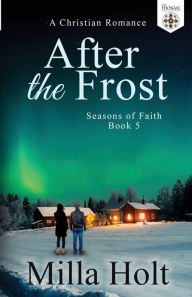 Title: After the Frost: A Christian Romance, Author: Milla Holt