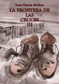 Title: LA FRONTERA DE LAS CRUCES III, Author: Sara Garcïa