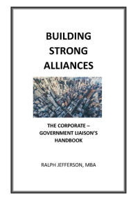 Title: Building Strong Alliances: :The Coporate - Law Enforcement Liaison's Playbook, Author: Jefferson