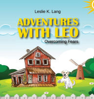 Title: ADVENTURES WITH LEO: OVERCOMING FEARS, Author: LESLIE K. LANG