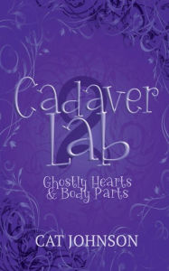 Title: Cadaver Lab 2: Ghostly Hearts & Body Parts, Author: Cat Johnson