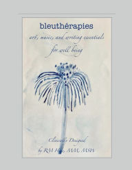 Title: bleuthérapies: Art, Music & Writing Improvisations for Well Being, Author: RM Huie