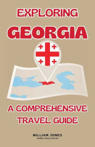 Title: Exploring Georgia: A Comprehensive Travel Guide, Author: William Jones
