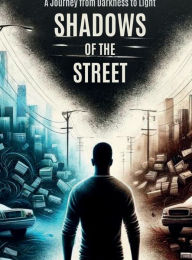 Title: Shadows of the Street: A Journey from Darkness to Light:, Author: Stewart