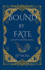 Title: Bound by Fate: Ashes in our Wake Series, Author: Liv Moss