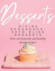 Title: Divine Decadence: Keto Bliss Desserts, Author: Michael Southern Sr.