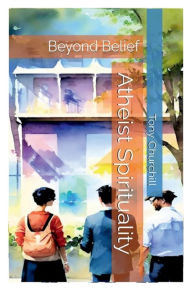 Title: Atheist Spirituality: Beyond Belief, Author: Tony Churchill