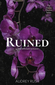 Title: Ruined: A Dark Billionaire Romance, Author: Audrey Rush