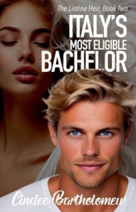 Title: Italy's Most Eligible Bachelor, Author: Cindee Bartholomew