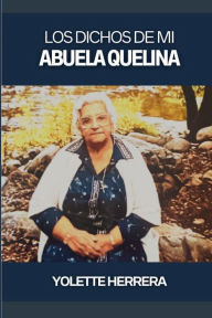 Title: Los Dichos de Mi Abuela Quelina, Author: Yolette Herrera