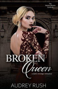 Title: Broken Queen: A Dark Revenge Romance, Author: Audrey Rush