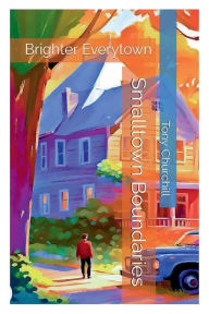 Title: Smalltown Boundaries: Brighter Everytown, Author: Tony Churchill