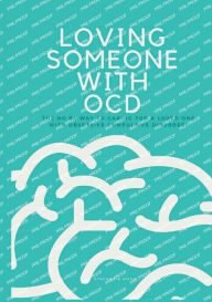 Title: Loving Someone With OCD: The No BS Way to Caring For A Loved One with Obsessive Compulsive Disorder, Author: Stephanie Noah