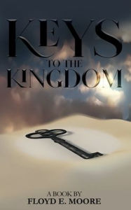 Title: Keys To The Kingdom, Author: Floyd E. Moore