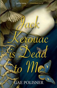 Title: Jack Kerouac is Dead to Me, Author: Gae Polisner