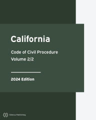 Title: California Code of Civil Procedure 2024 Edition Volume 2/2: California Statutes, Author: California Government