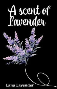 Title: A Scent of Lavender, Author: Lana Lavender