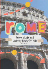 Title: Rome Travel Guide and Activity Book for Kids: Discover Rome with over 20 fun-filled activities (scavenger hunts, coloring, games, and more!), Author: Elena Gursky