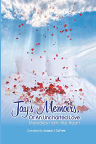 Title: Jay's Memoir's: Of An Uncharted Love, Author: Joseph J DuPree