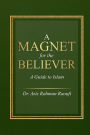 A Magnet for the Believer: A Guide to Islam