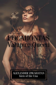 Title: Pocahontas: Vampire Queen:, Author: Alexander Ziwahatan