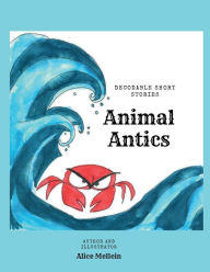 Title: Decodable Short Stories: Animal Antics, Author: Alice Mellein