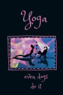 Yoga Even Dogs Do It 6 x 9 Notebook: 120 page lined notebook. Black cover with pink text.