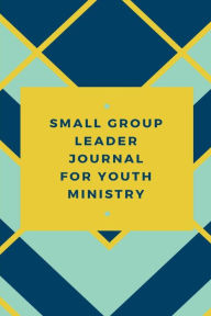 Title: Small Group Leader Journal for Youth Ministry, Author: Bethel Grove