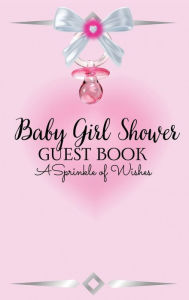 Title: Baby Girl Shower Guest Book: A Sprinkle of Wishes:, Author: Ashley Stevens