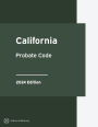 California Probate Code 2024 Edition: California Statutes