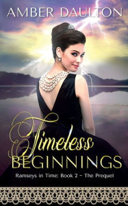 Title: Timeless Beginnings: A Steamy 20th Century Time-Travel Romance, Author: Amber Daulton