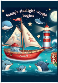 Title: Sammy's Starlight Voyage - A Children's Short Bedtime Story - 7 x10, Author: Marcia D. Williams
