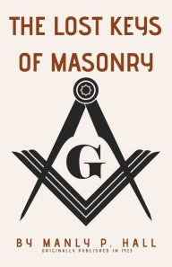 Title: The Lost Keys of Masonry, Author: Manly P. Hall