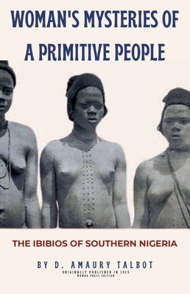 Woman's Mysteries of a Primitive People: The Ibibios of Southern Nigeria