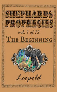 Title: Shephard's Prophecies, Vol. 1 of 12, The Beginning, Author: Leopold F.