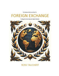 Title: FX Trading Book: Foreign Exchange Trading, Front Office, Middle Office, Back Office, World Currencies, Author: Ross Tauchert