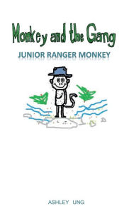 Title: Monkey and the Gang: Junior Ranger Monkey, Author: Ashley Ung