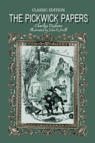 Title: The Pickwick Papers: Classic Novel with Original Illustrations, Author: Charles Dickens