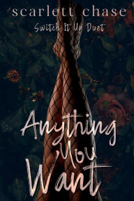 Title: Anything You Want, Author: Scarlett Chase