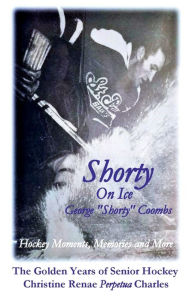 Title: Shorty On Ice: Hockey Moments, Memories and More, Author: Christine Charles
