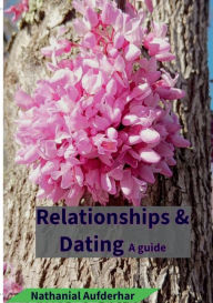 Title: Dating & Relationships: A guide, Author: Nathanial Aufderhar
