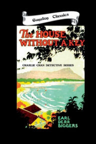 Title: THE HOUSE WITHOUT A KEY, Author: EARL DERR BIGGERS