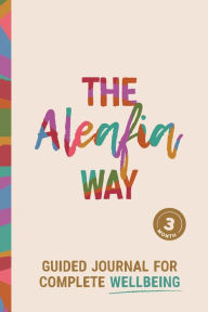 Title: The Aleafia Way: 3 Month Guided Journal for Complete Wellbeing, Author: Lauren Lepley