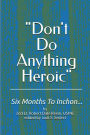 Don't Do Anything Heroic: Six Months To Inchon...