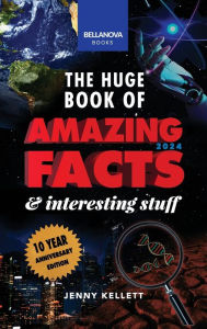 Title: The Huge Book of Amazing Facts & Interesting Stuff 2024: 10th Anniversary Edition Science, History, Pop Culture Facts & More, Author: Jenny Kellett