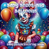 Title: Baby Bozos and Balloons: :Baby Clown Coloring Book, Author: Chaunte Jones