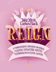Title: R.E.I.G.N. Take Your Crown Back: A Transformative Workbook for Women Featuring Empowering Activities, Testimonials, and Reflection Questions, Author: Brianna Sledge