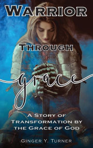 Title: Warrior Through Grace, Author: Ginger Y. Turner
