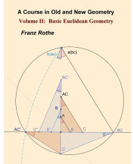 Title: A Course in Old and New Geometry II: Basic Euclidean Geometry, Author: Franz Rothe